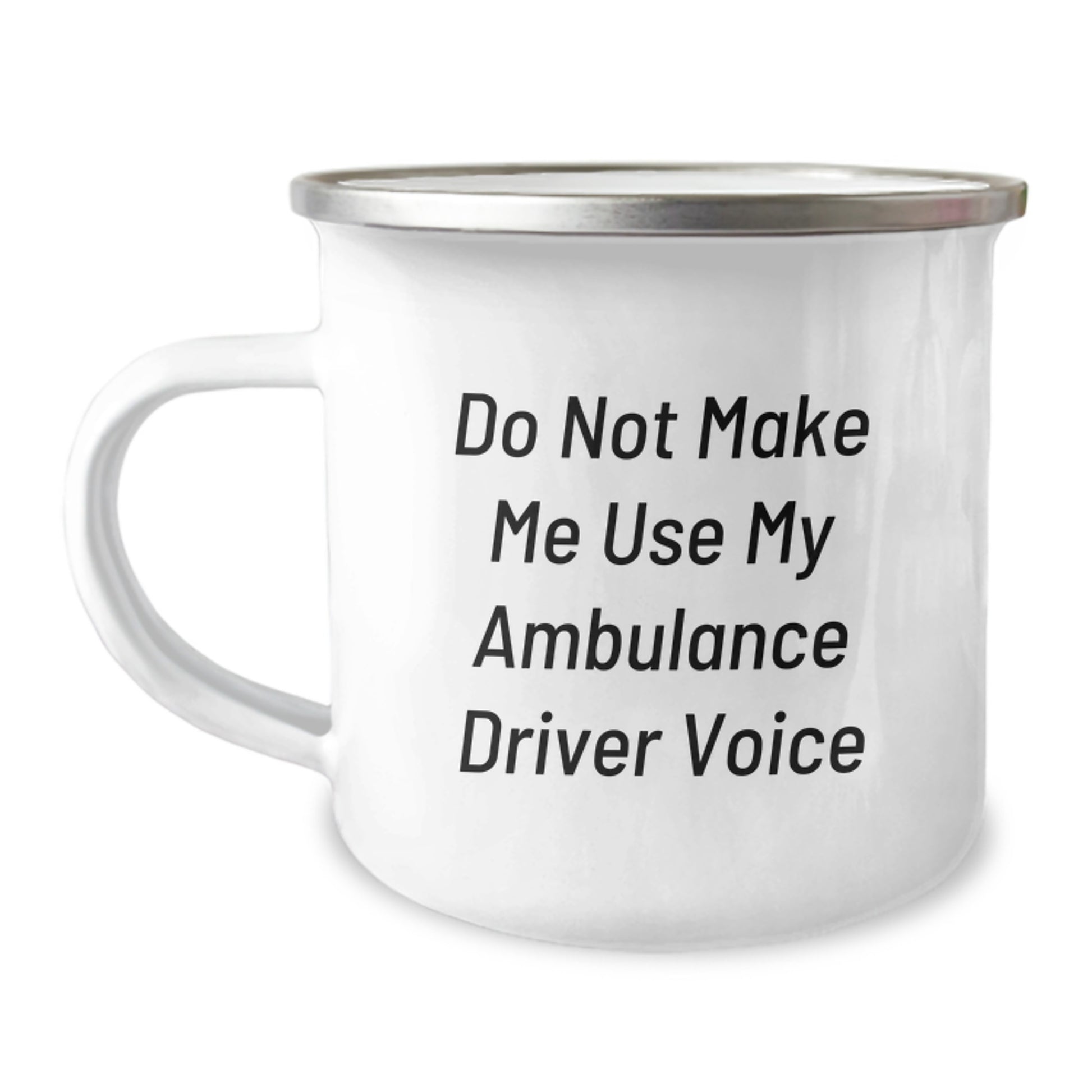 Ambulance Driver Gifts from Friends - Funny Quotes Camping Mug for Graduation, 'Do Not Make Me Use My Ambulance Driver Voice', 12 oz Stainless Steel with Enamel Finish - Image 1
