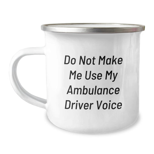 Ambulance Driver Gifts from Friends - Funny Quotes Camping Mug for Graduation, 'Do Not Make Me Use My Ambulance Driver Voice', 12 oz Stainless Steel with Enamel Finish - Image 1