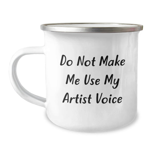 Funny Artist Gifts for Graduation, Camping Mug with Do Not Make Me Use My Artist Voice Quote, Gifts from Friends to Artist, Artist Unique Gifts - Image 1