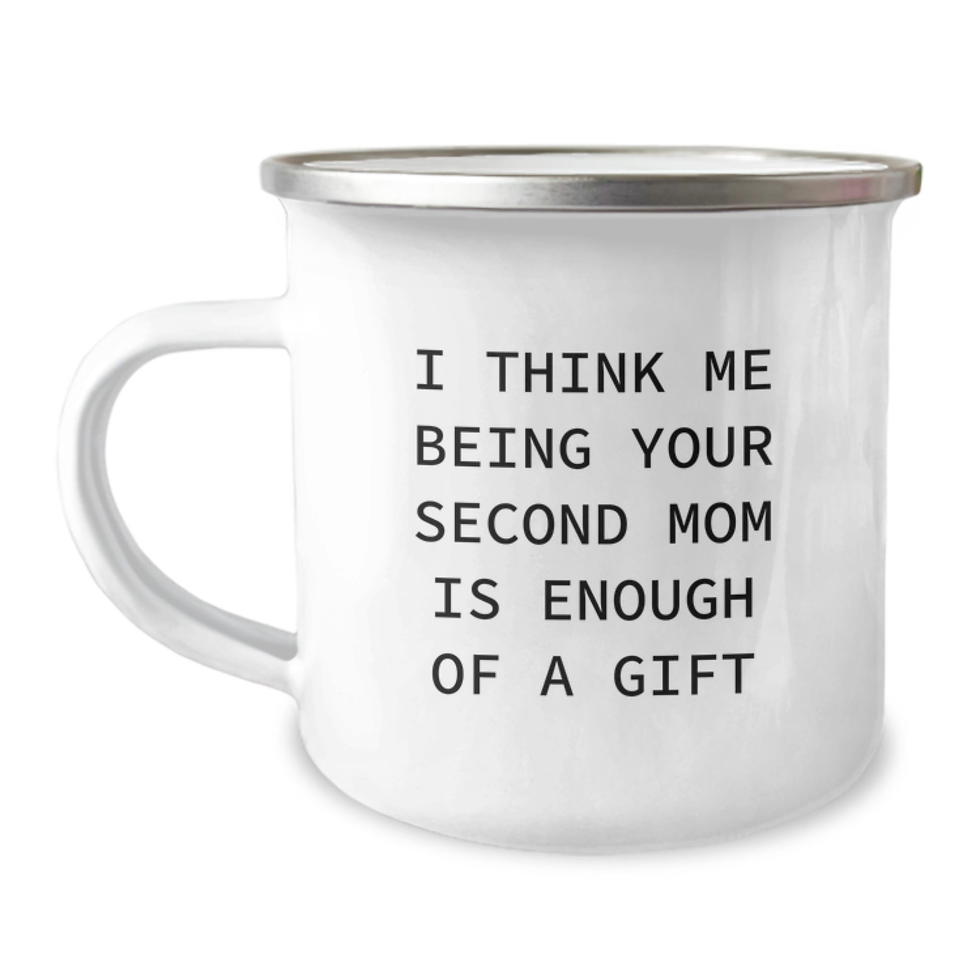 Funny Second Mom Camping Mug Gifts from Men to Women - Christmas Unique Gifts for Second Mom, Camping Mug, I Think Me Being Your Second Mom Is Enough Of A Gift - Image 1
