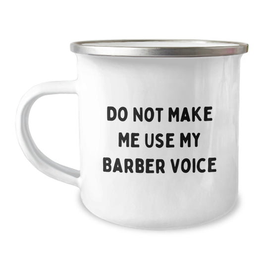 Funny Gift for Barbers, Unique Graduation Unique Gifts from Friends to Family, Do Not Make Me Use My 'Barber' Voice Engraved Camping Mug - Image 1