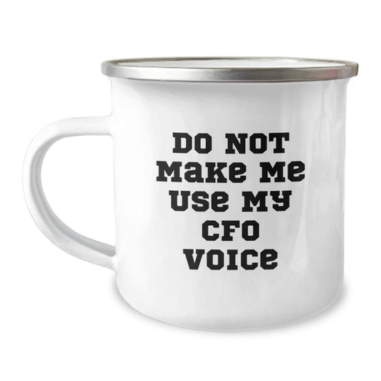 CFO Graduation Unique Gifts from Friends for CFO, Funny Camping Mug with Do Not Make Me Use My Cfo Voice Quote, 12 oz Stainless Steel with Enamel Finish - Image 1
