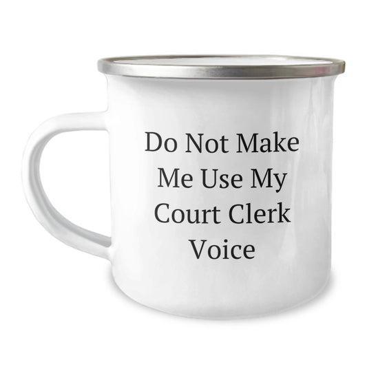 Court Clerk Camping Mug - Funny Gifts for Court Clerk from Friends, Unique Christmas Unique Gifts for Court Clerk, Quirky Court Clerk Coffee Mug, 'Do Not Make Me Use My Court Clerk Voice' - Image 1