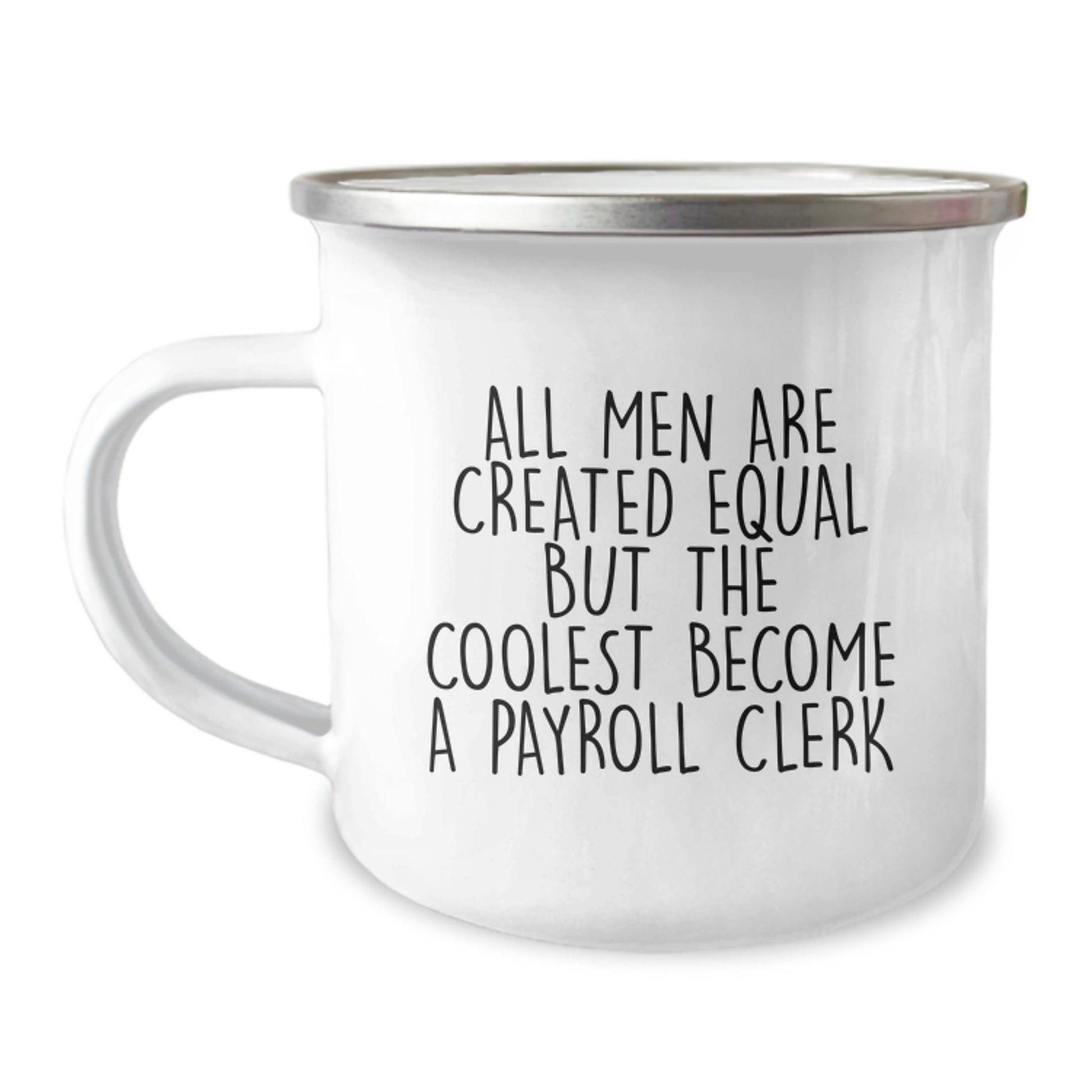 Funny Payroll Clerk Gifts for Men - All Men Are Created Equal But The Coolest Become A Payroll Clerk, Camping Mug, Unique Father's Day Unique Gifts from Men to Payroll Clerk - Image 1