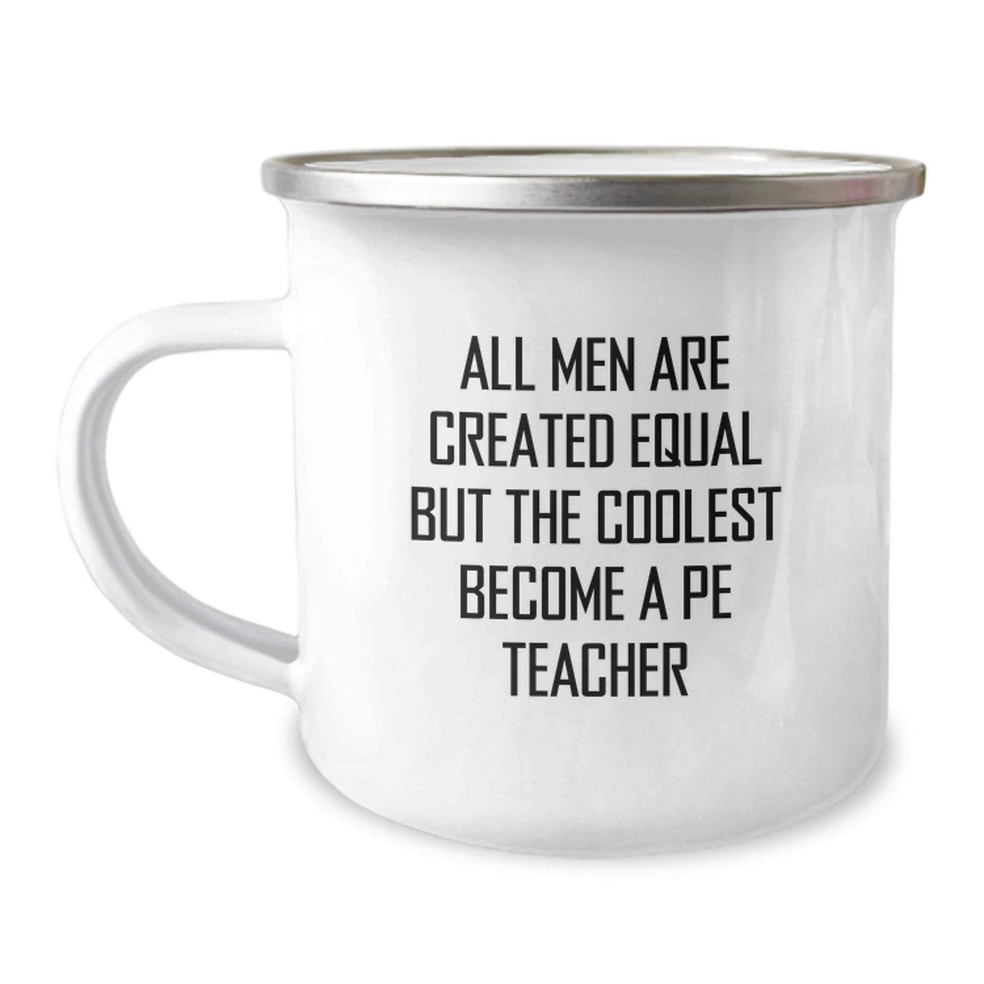 Funny PE Teacher Gifts from Men for PE Teacher on Mother's Day - Camping Mug - All Men Are Created Equal But The Coolest Become A PE Teacher - Image 1