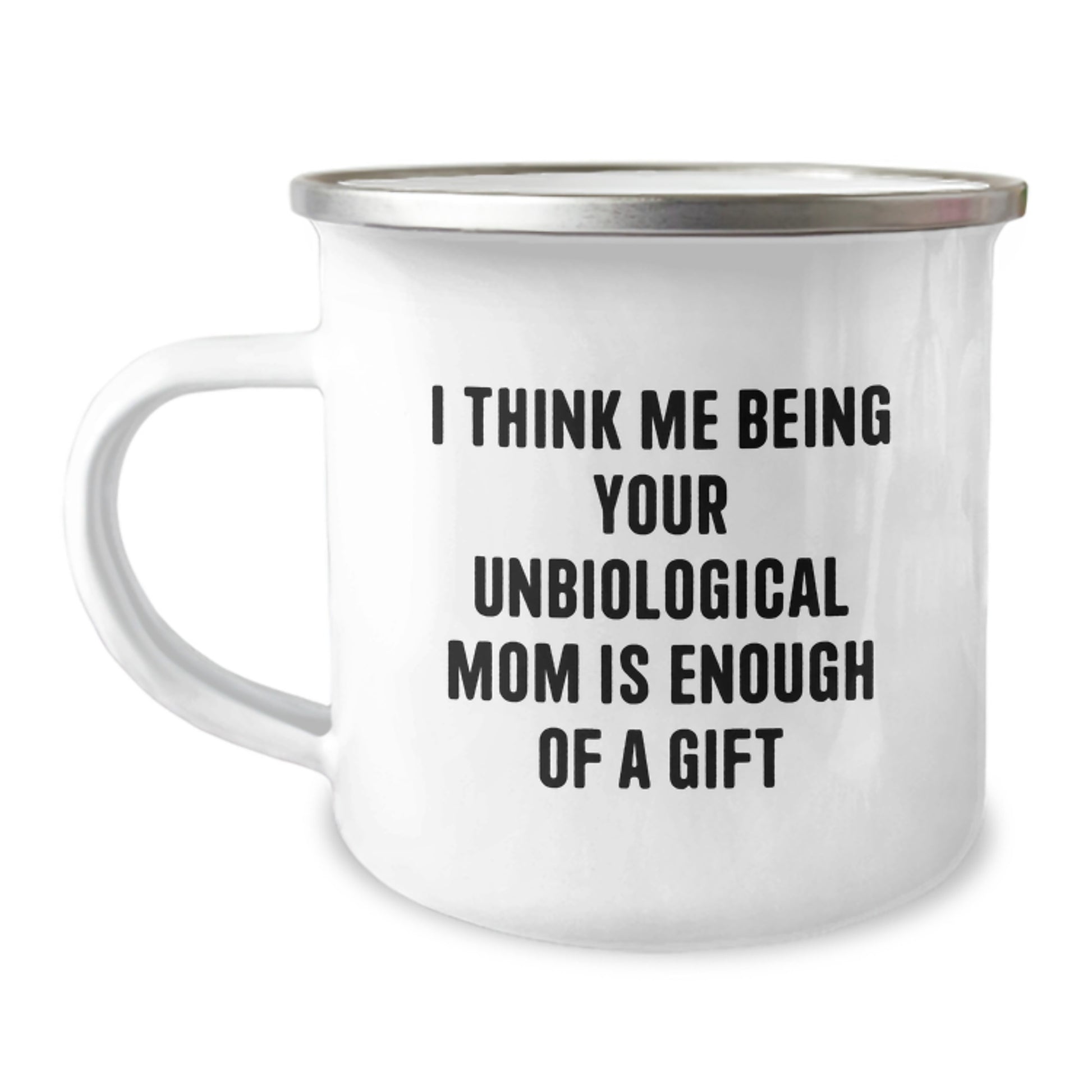 Funny Unbiological Mom Camping Mug Gifts from Men Women Friends Coworkers Family - 'I Think Me Being Your Unbiological Mom Is Enough Of A Gift' Christmas Unique Gifts - Image 1