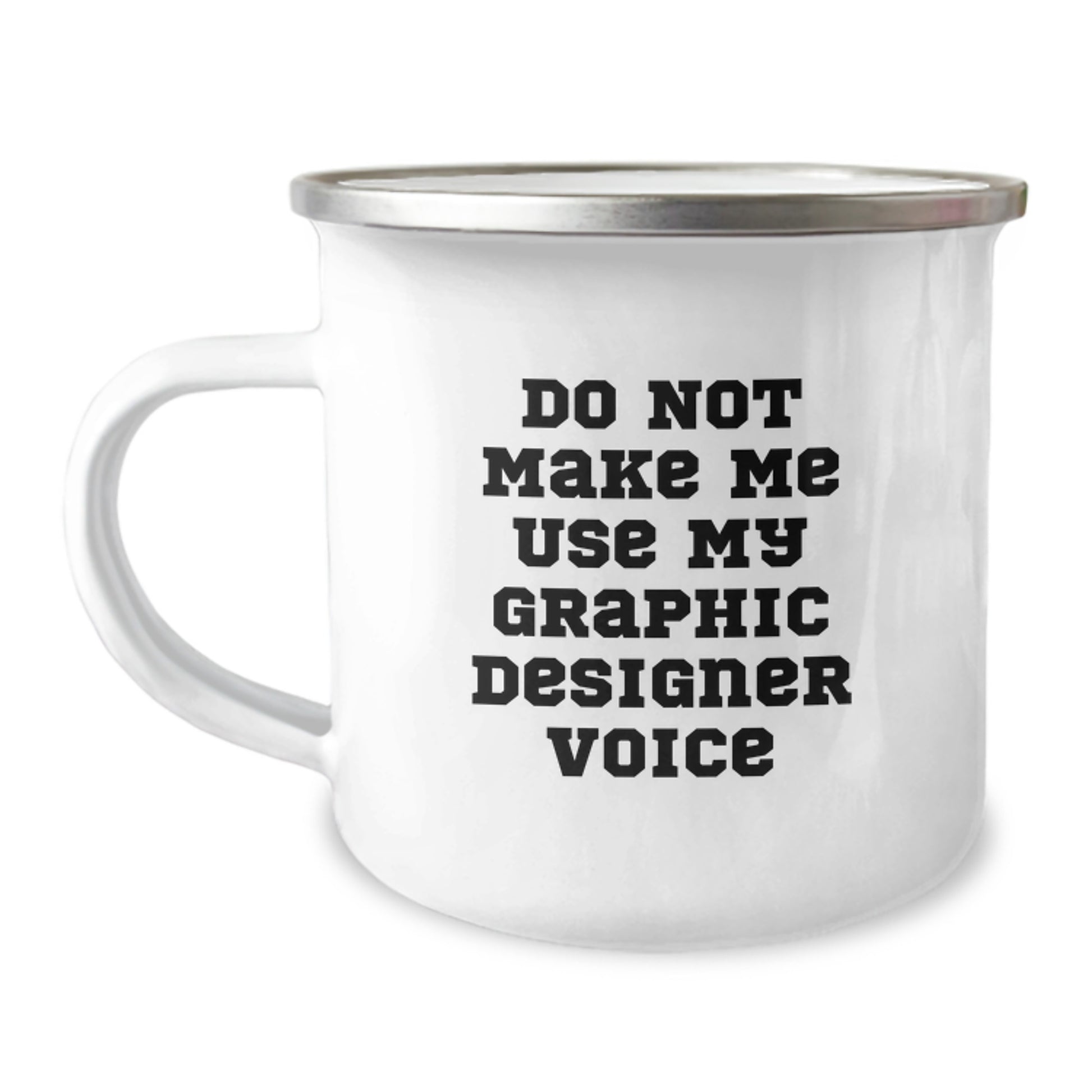 Gifts from Family to Graphic Designer Friends Unique Graduation Camping Mugs - Don't Make Me Use My Graphic Designer Voice - Image 1