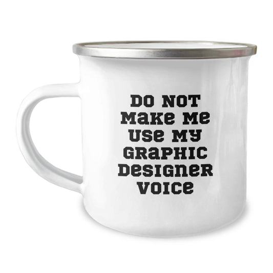 Gifts from Family to Graphic Designer Friends Unique Graduation Camping Mugs - Don't Make Me Use My Graphic Designer Voice - Image 1