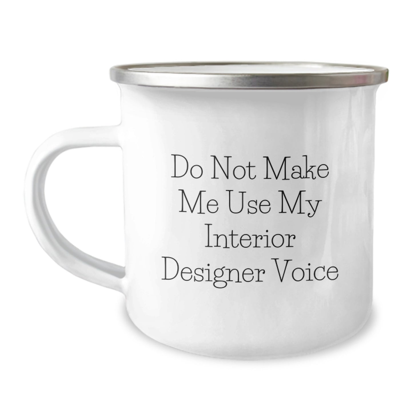 Funny Interior Designer Gifts from Friends for Graduation Unique Gifts - Do Not Make Me Use My Interior Designer Voice Camping Mug - Image 1