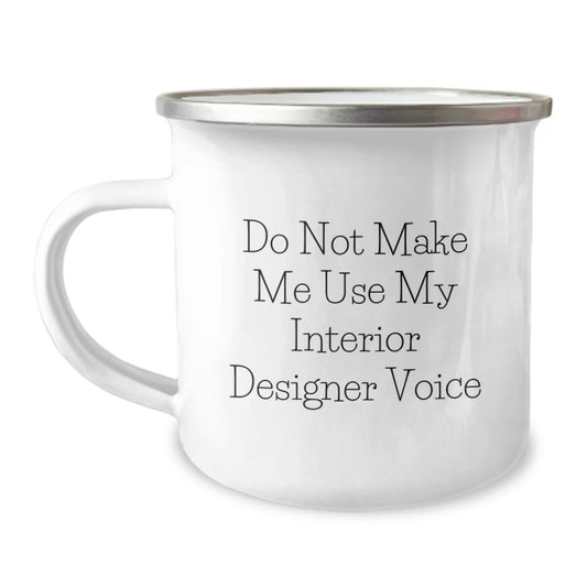 Funny Interior Designer Gifts from Friends for Graduation Unique Gifts - Do Not Make Me Use My Interior Designer Voice Camping Mug - Image 1