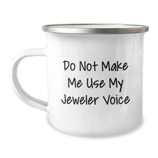 Funny Jeweler Gifts from Friends and Family, Graduation Unique Gifts for Jeweler Men or Women, Camping Mug with 'Do Not Make Me Use My Jeweler Voice' - Image 1