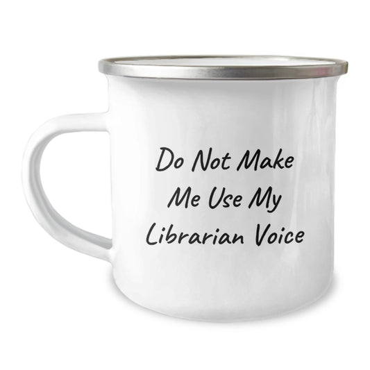 Funny Graduation Gifts from Family to Librarian - 'Do Not Make Me Use My Librarian Voice' Camping Mug for Friends - Image 1