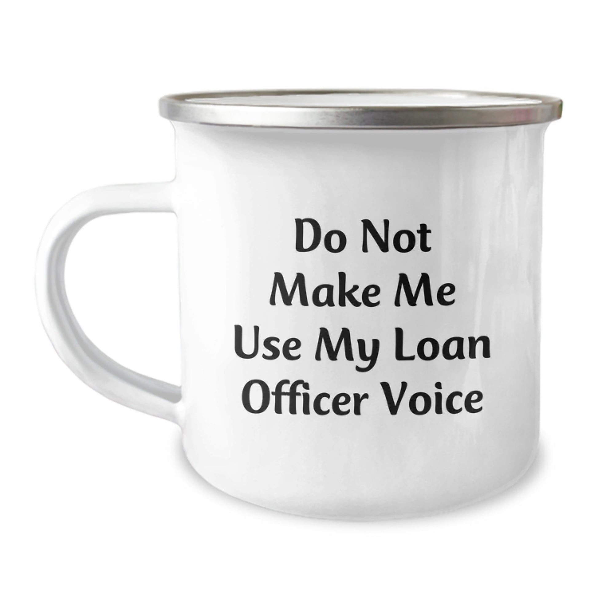 Gifts from Friends for Loan Officers - Do Not Make Me Use My Loan Officer Voice Funny Camping Mug for Graduation - Image 1