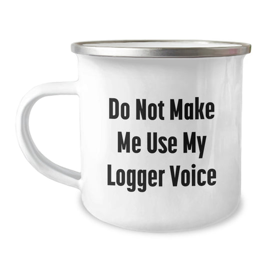 Funny Logger Gifts for Him, Graduation Unique Gifts from Friends, Men Camping Mug with Quote 'Do Not Make Me Use My Logger Voice' - Image 1