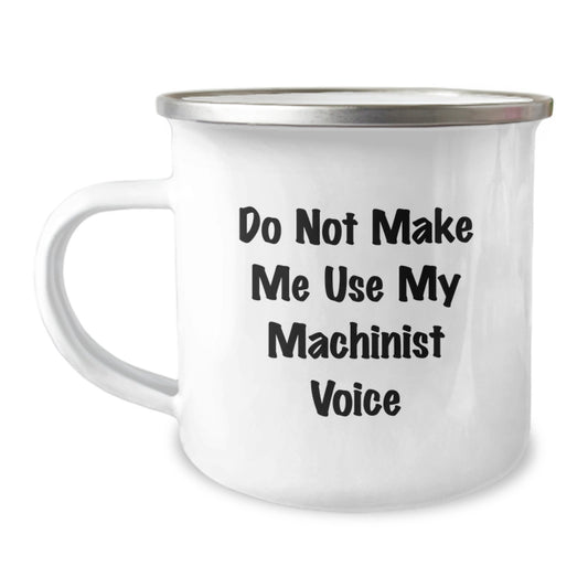 Funny Machinist Gifts from Friends for Men - Do Not Make Me Use My Machinist Voice, 12 oz Stainless Steel Camping Mug, Graduation Unique Gifts - Image 1