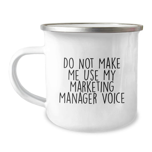 Funny Marketing Manager Gifts for Men, Camping Mug with Quote 'Do Not Make Me Use My Marketing Manager Voice', Perfect Graduation Unique Gifts from Friends - Image 1