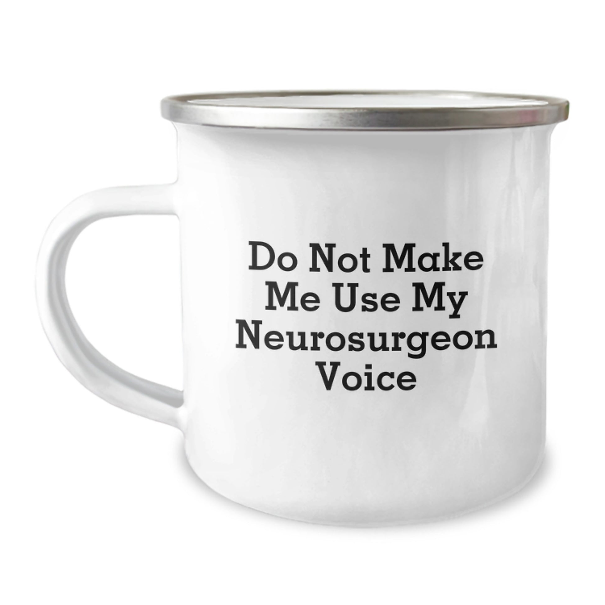 Funny Graduation Unique Gifts from Men to Neurosurgeon Friends, Do Not Make Me Use My Neurosurgeon Voice Camping Mug, Perfect for Neurosurgeon Coworkers - Image 1