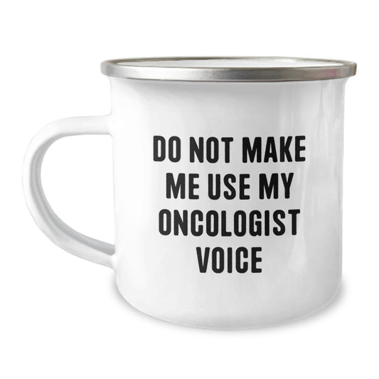 Funny Oncologist Gifts, Mother's Day Unique Gifts from Family and Friends for Oncologist, Gifts for Oncologist - Do Not Make Me Use My Oncologist Voice Camping Mug - Image 1