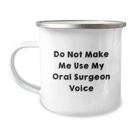 Funny Oral Surgeon Gifts from Friends on Valentine's - Do Not Make Me Use My Oral Surgeon Voice Camping Mug, Unique Gifts for Oral Surgeon - Image 1