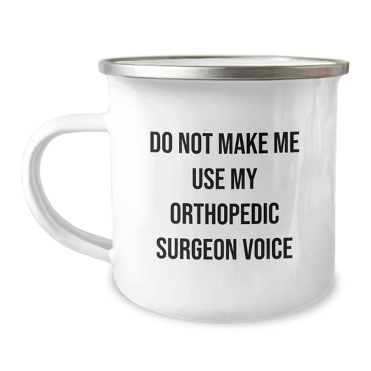 Funny Orthopedic Surgeon Gifts for Graduation, Camping Mug, 'Do Not Make Me Use My Orthopedic Surgeon Voice' Quote, Gifts from Friends, Family, Coworkers - Image 1