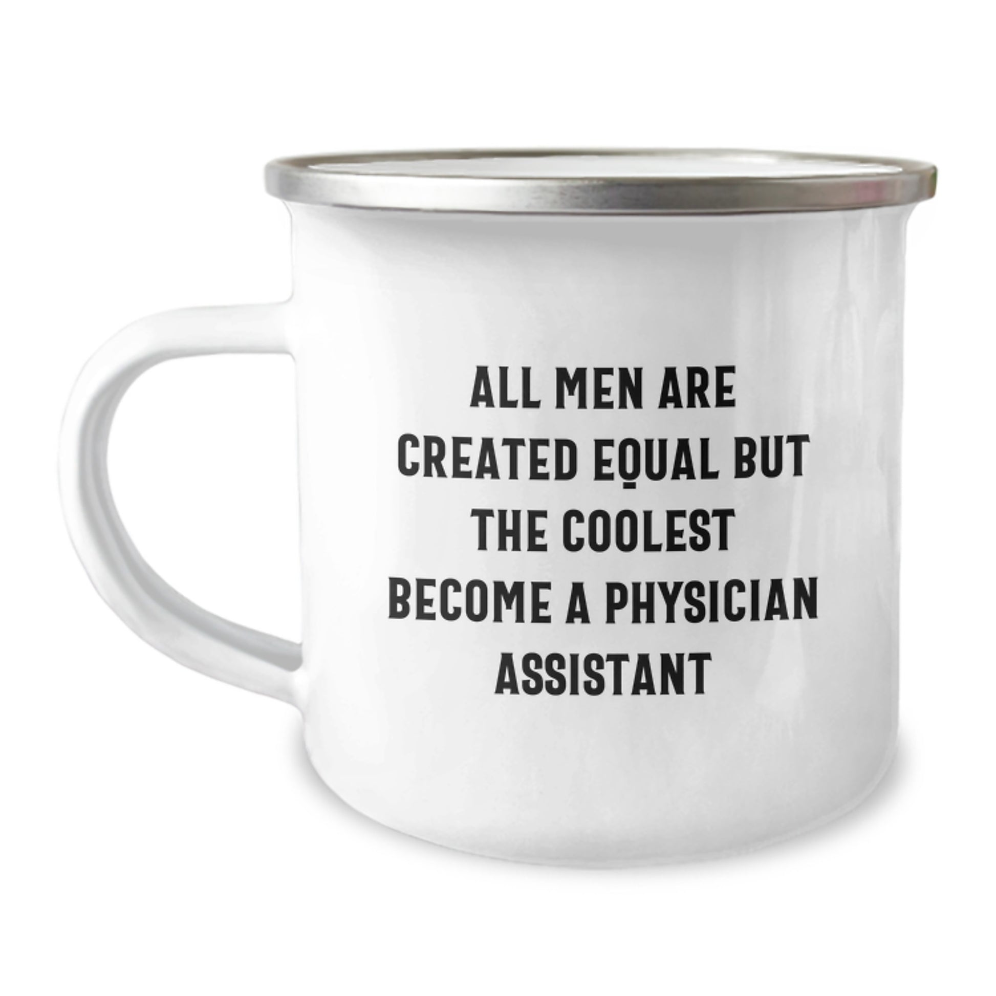 Funny Gifts from Men for Physician Assistant Dad on Father's Day - 'All Men Are Created Equal But The Coolest Become A Physician Assistant' Camping Mug - Image 1