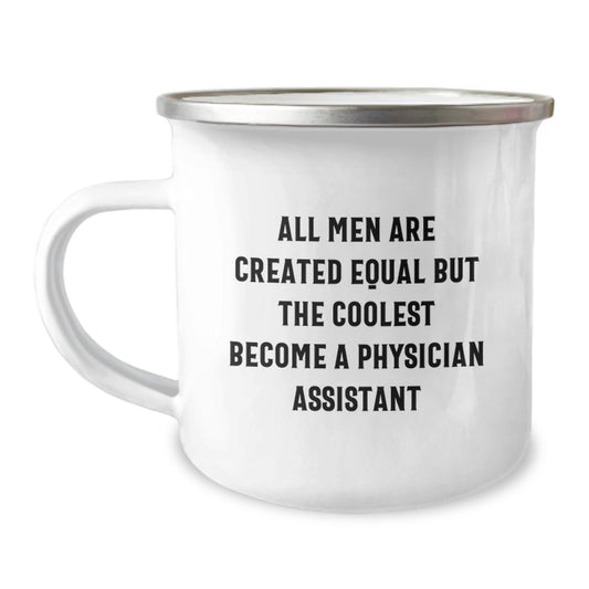 Funny Gifts from Men for Physician Assistant Dad on Father's Day - 'All Men Are Created Equal But The Coolest Become A Physician Assistant' Camping Mug - Image 1