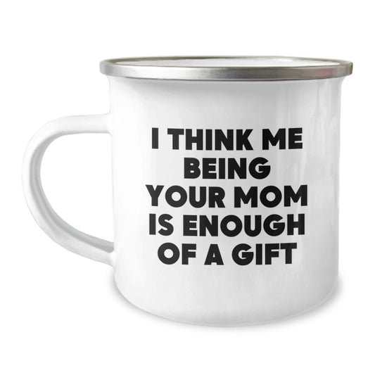 Funny Mom Camping Mug Gifts for Mom from Family - I Think Me Being Your Mom Is Enough Of A Gift, Unique Christmas Unique Gifts for Mom, Enamel Stainless Steel 12 oz Camping Mug - Image 1