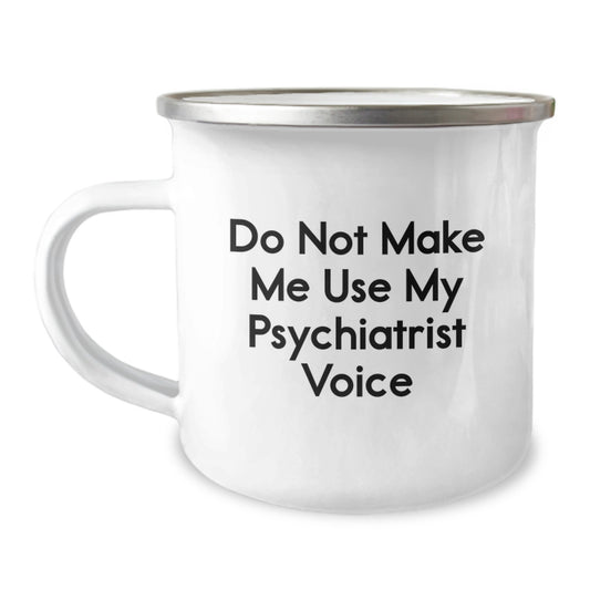 Funny Psychiatrist Gifts for Graduation from Friends, Camping Mug with 'Do Not Make Me Use My Psychiatrist Voice', Unique Inspirational Quote for Psychiatrist Enthusiasts - Image 1