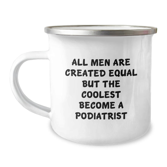 Funny Podiatrist Gifts for Men Unique Camping Mug - 'All Men Are Created Equal But The Coolest Become A Podiatrist' Christmas Mugs for Podiatrist Friends - Image 1