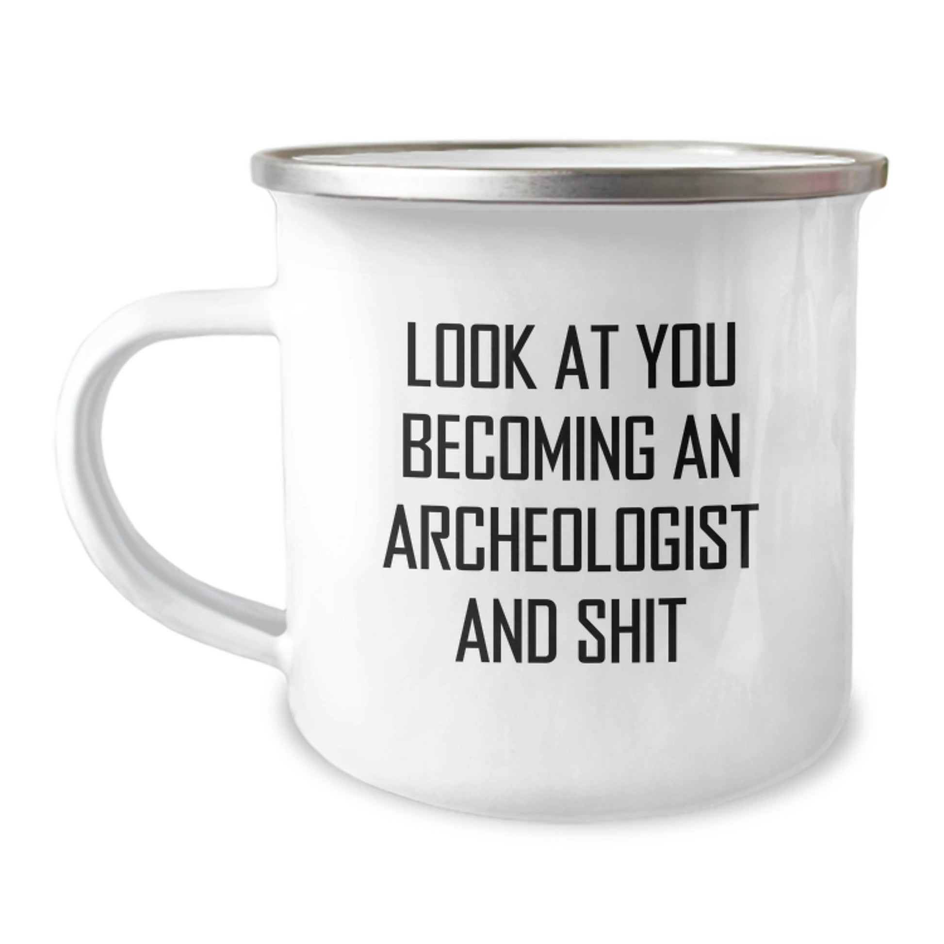 Funny Archeologist Gifts for Him or Her, Look At You Becoming An Archeologist And Shit, Camping Mug for Graduation, Gifts from Men to Archeologist Friends, Unique Graduation Gifts - Image 1