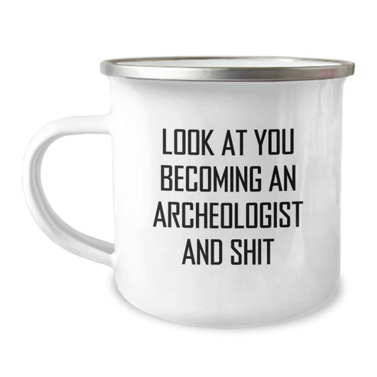 Funny Archeologist Gifts for Him or Her, Look At You Becoming An Archeologist And Shit, Camping Mug for Graduation, Gifts from Men to Archeologist Friends, Unique Graduation Gifts - Image 1
