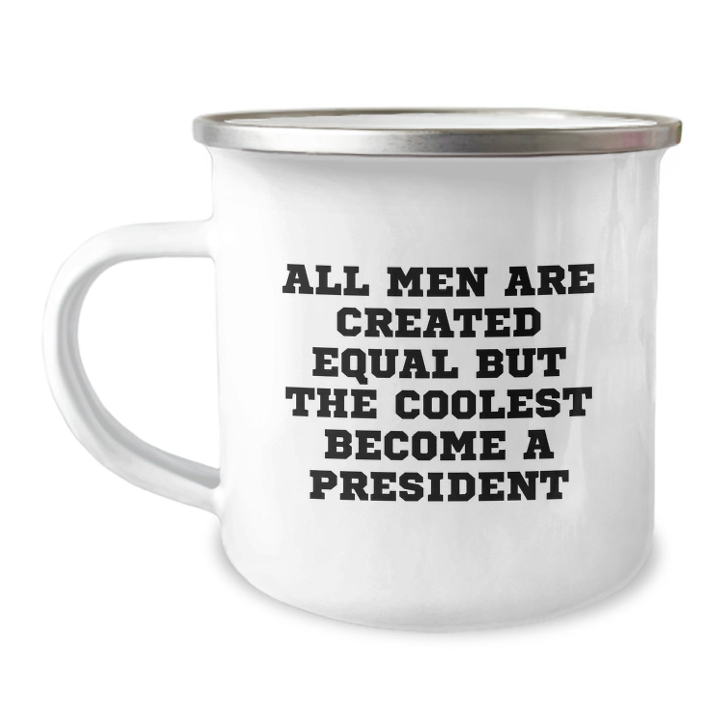 Funny President Gifts for Him, Unique Valentine's Unique Gifts from Men, President Camping Mug with Quote All Men Are Created Equal But The Coolest Become A President - Image 1
