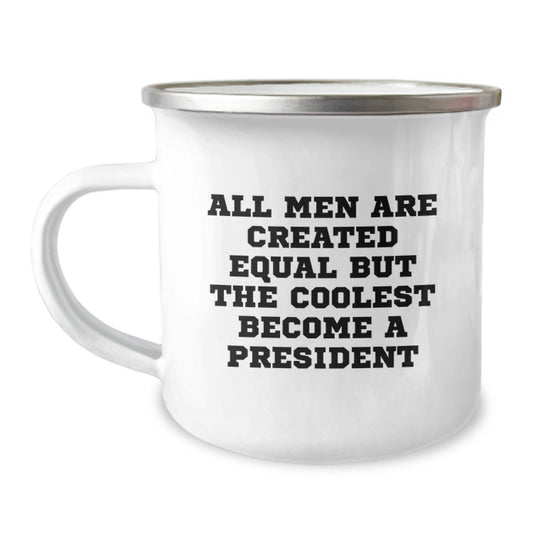 Funny President Gifts for Him, Unique Valentine's Unique Gifts from Men, President Camping Mug with Quote All Men Are Created Equal But The Coolest Become A President - Image 1
