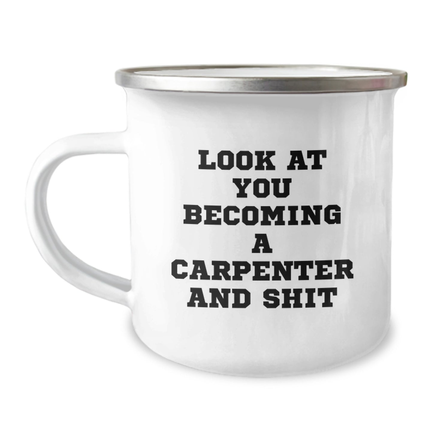 Funny Carpenter Gifts for Graduation - 'Look At You Becoming A Carpenter And Shit' Camping Mug, Gifts from Friends to a Carpenter, 12 oz Stainless Steel with Enamel Finish - Image 1