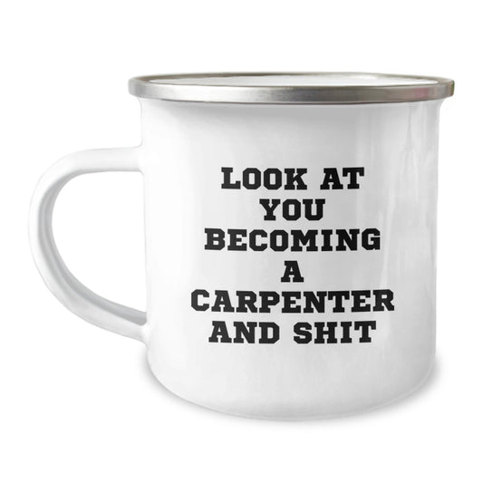 Funny Carpenter Gifts for Graduation - 'Look At You Becoming A Carpenter And Shit' Camping Mug, Gifts from Friends to a Carpenter, 12 oz Stainless Steel with Enamel Finish - Image 1