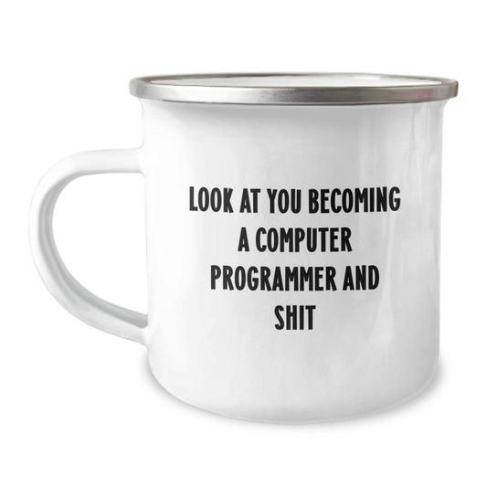 Funny Computer Programmer Graduation Gifts from Friends, Unique Camping Mug for Men or Women, 'Look At You Becoming A Computer Programmer And Shit' Quote - Image 1