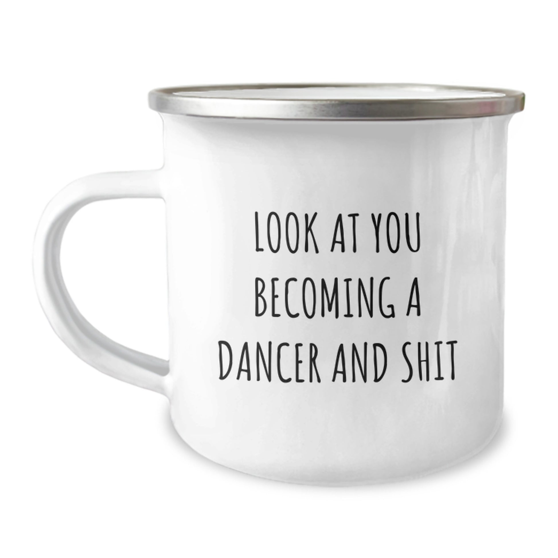 Funny Dancer Graduation Gifts from Friends to Family - 'Look At You Becoming A Dancer And Shit' Quote on 12 oz Stainless Steel Camping Mug - Image 1