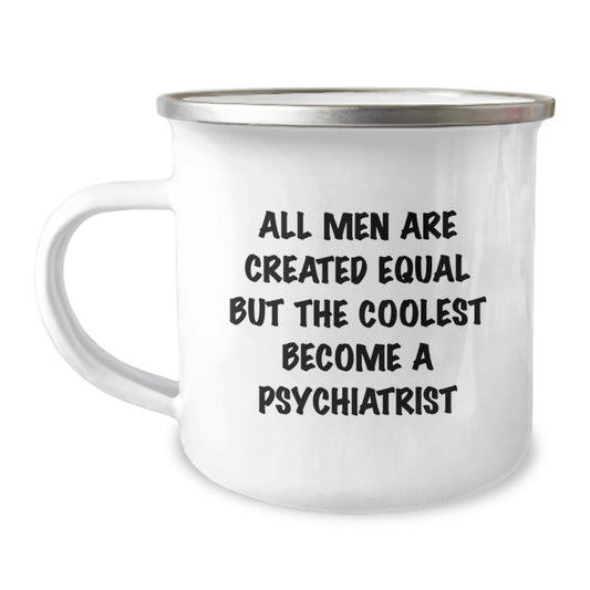 Funny Psychiatrist Gifts for Birthday - 'All Men Are Created Equal But The Coolest Become A Psychiatrist', Camping Mug for Men Friends Family - Image 1