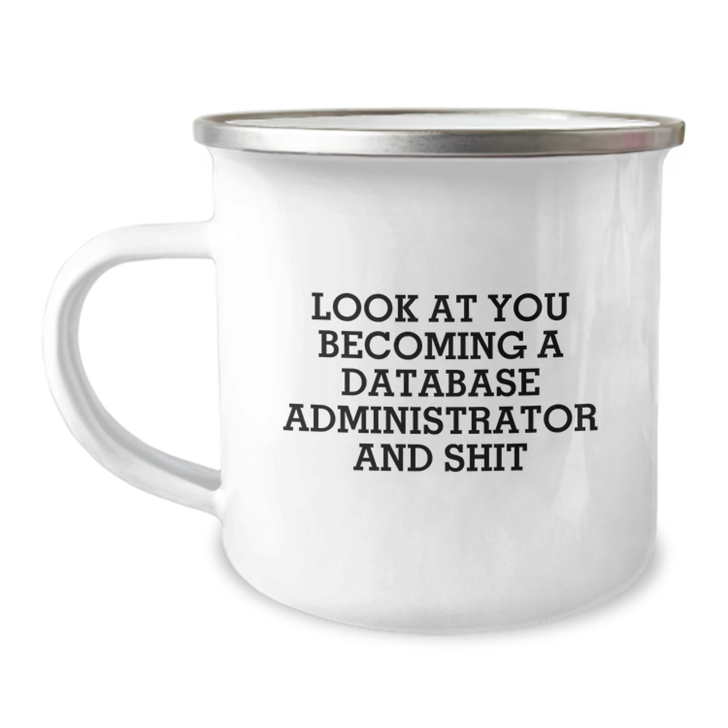 Funny Graduation Gift for Database Administrator Friends Camping Mug - 'Look At You Becoming A Database Administrator And Shit' - Image 1