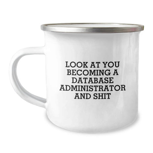 Funny Graduation Gift for Database Administrator Friends Camping Mug - 'Look At You Becoming A Database Administrator And Shit' - Image 1
