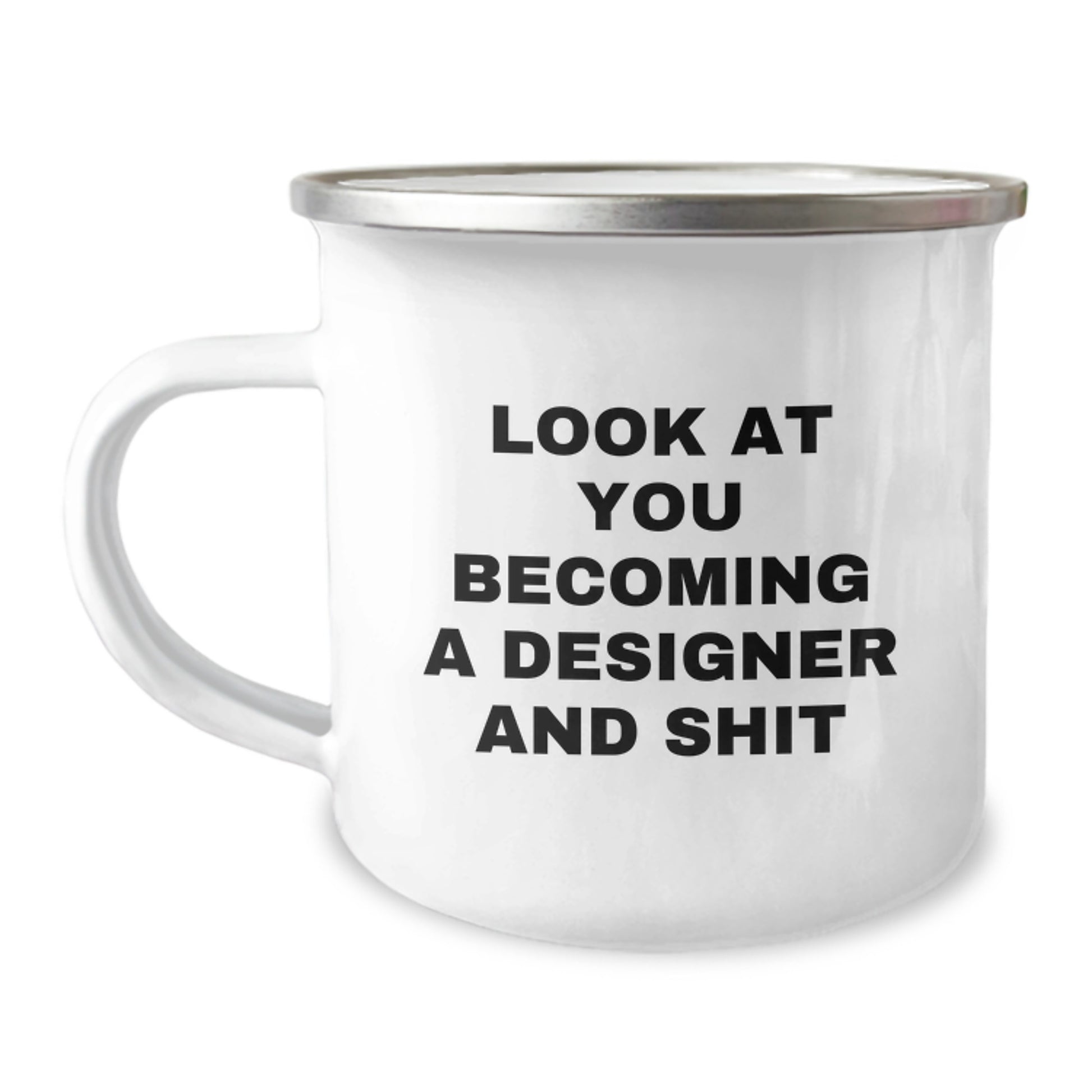 Gifts from Friends for the Designer Grad, Look At You Becoming A 'Designer' And Shit, Funny Camping Mug - Image 1