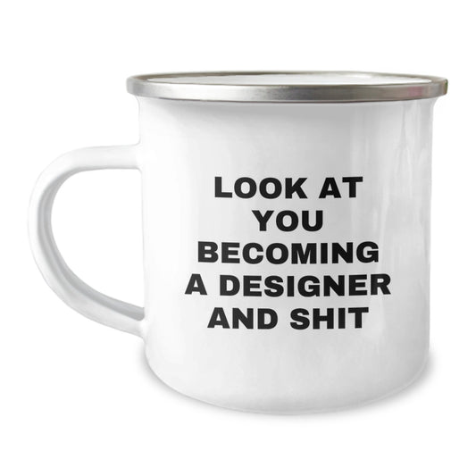 Gifts from Friends for the Designer Grad, Look At You Becoming A 'Designer' And Shit, Funny Camping Mug - Image 1