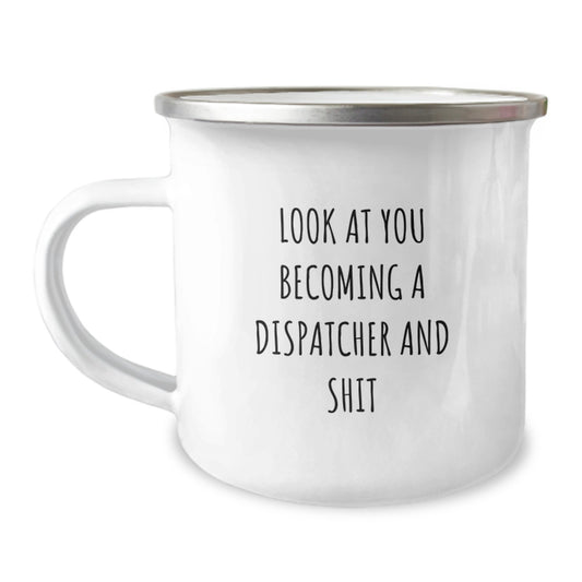 Funny Dispatcher Camping Mug Gifts for Men Women Friends Family - 'Look At You Becoming A Dispatcher And Shit' Unique Christmas Memorable Presents from Family - Image 1
