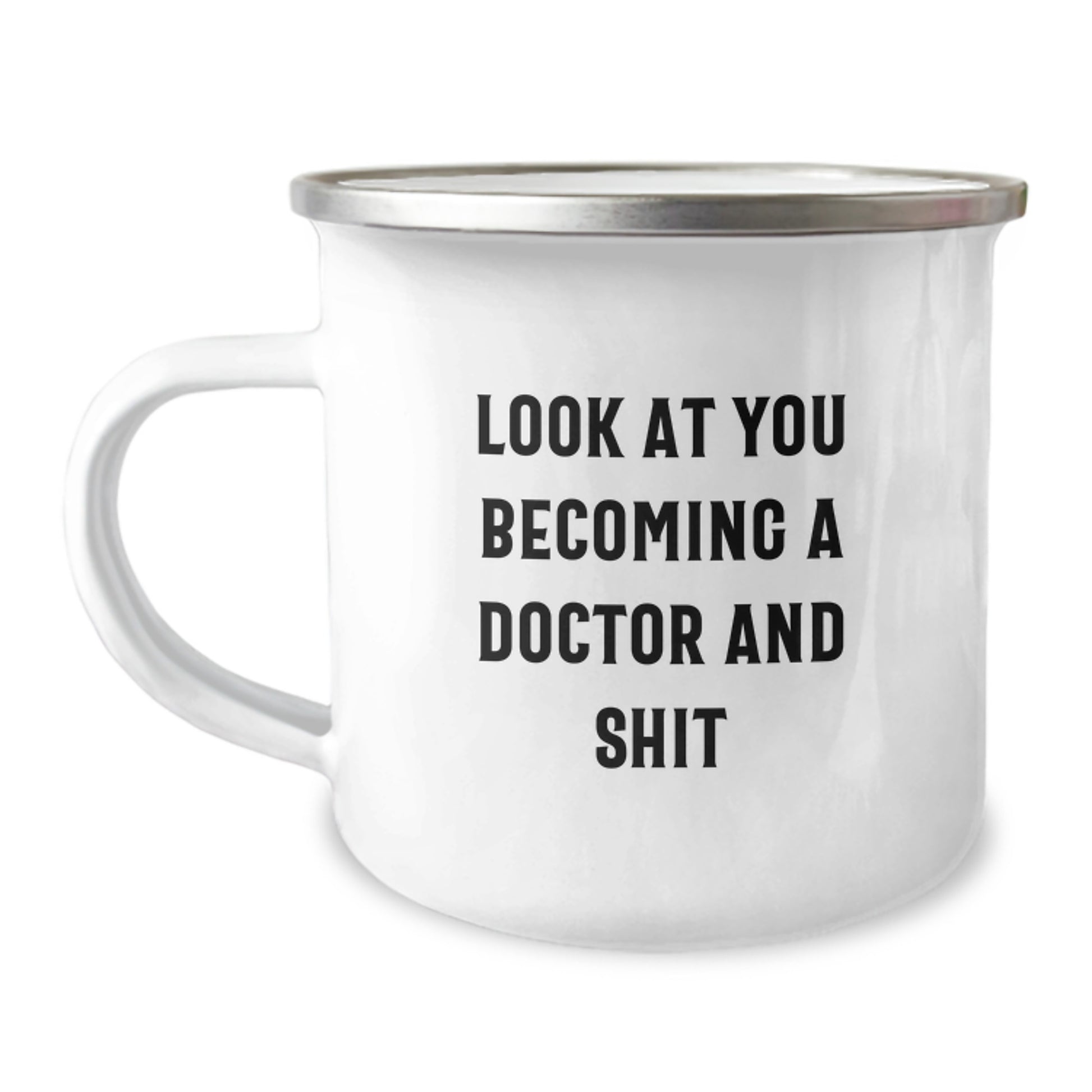 Gifts from Family Members to You, the Doctor - Funny Camping Mug for Graduation - 'Look At You Becoming A Doctor And Shit' - 12 oz Stainless Steel - Image 1