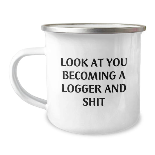 Funny Logger Gifts from Friends - Logger Camping Mug - Look At You Becoming A Logger And Shit, Unique Graduation Gifts for Logger, Funny Camping Mug for Men, Logger Enthusiast Gift - Image 1