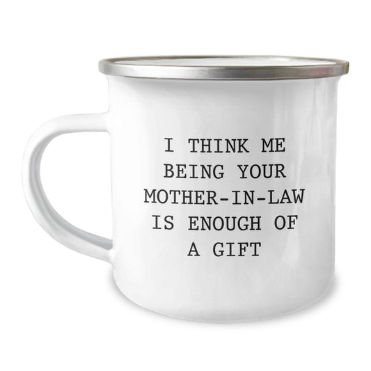 Funny Mom-in-law Gifts from Men to Mom-in-law on Graduation Day - Camping Mug for Mom-in-law, I Think Me Being Your Mom-in-law Is Enough Of A Gift - Image 1