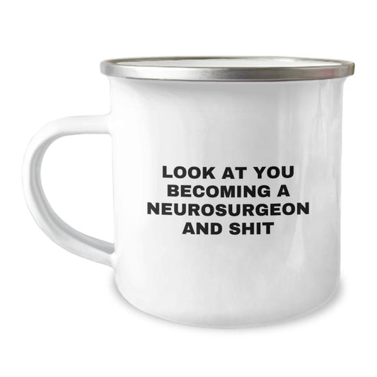 Funny Gifts for Neurosurgeon Friends and Family, Christmas Unique Mugs for Camping Lovers - Look At You Becoming A Neurosurgeon And Shit, Neurosurgeon Gifts - Image 1