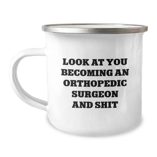 Funny Orthopedic Surgeon Gifts for Men - Look At You Becoming An Orthopedic Surgeon And Shit - Camping Mug for Graduation Unique Gifts from Friends - Image 1