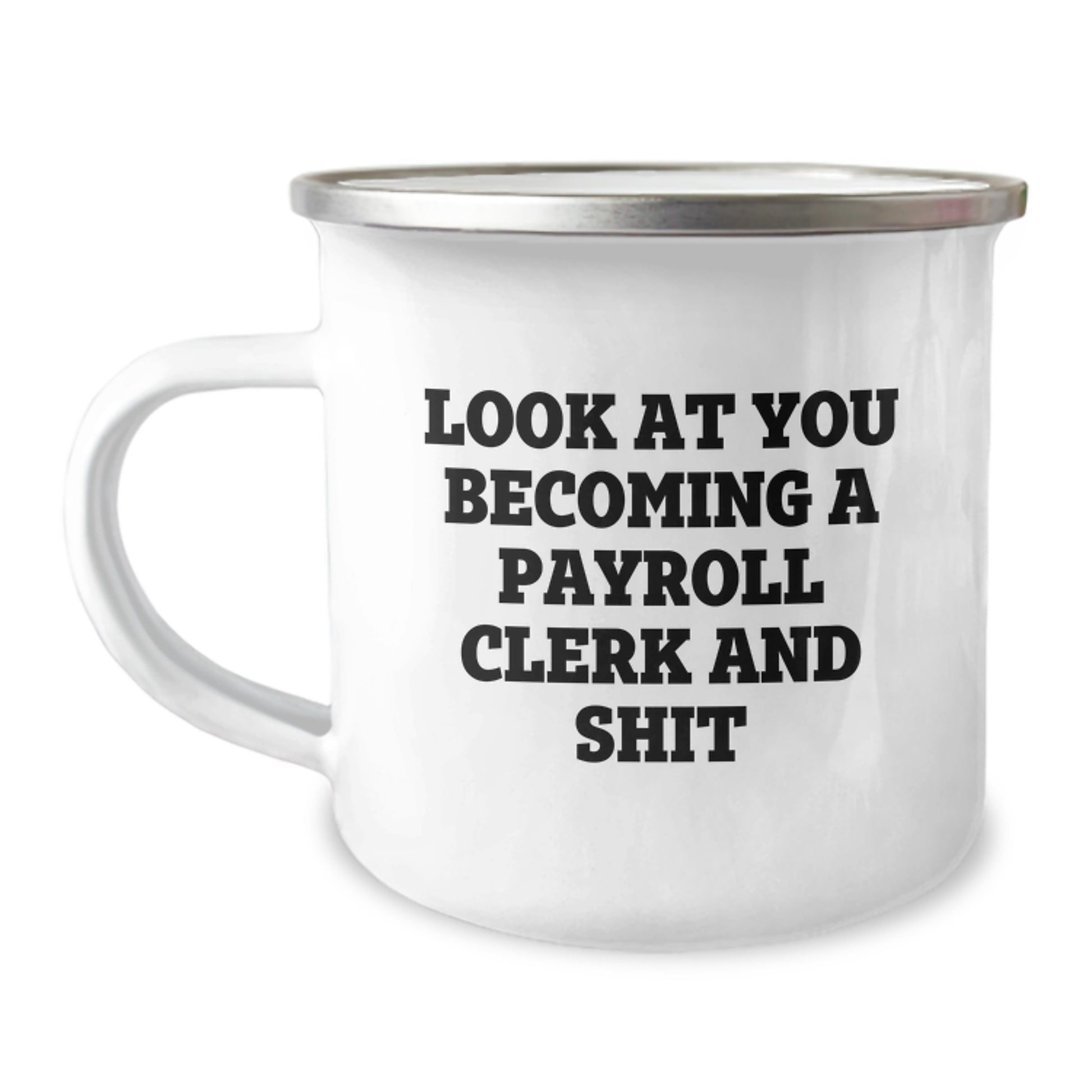 Gifts from Coworkers to Payroll Clerks - Funny 'Look At You Becoming A Payroll Clerk And Shit' Camping Mug for Christmas Unique Gifts - Image 1