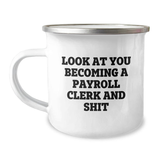 Gifts from Coworkers to Payroll Clerks - Funny 'Look At You Becoming A Payroll Clerk And Shit' Camping Mug for Christmas Unique Gifts - Image 1